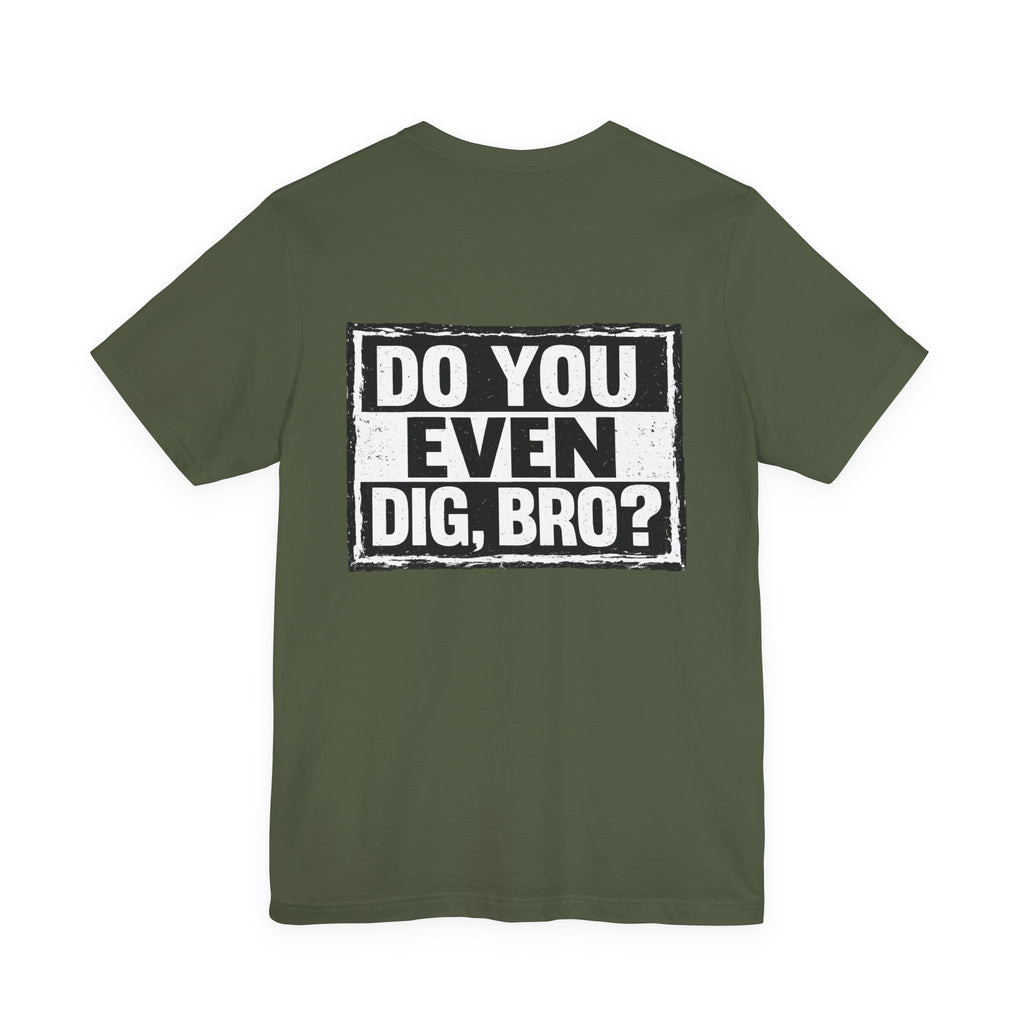 Do You Even Dig, Bro?