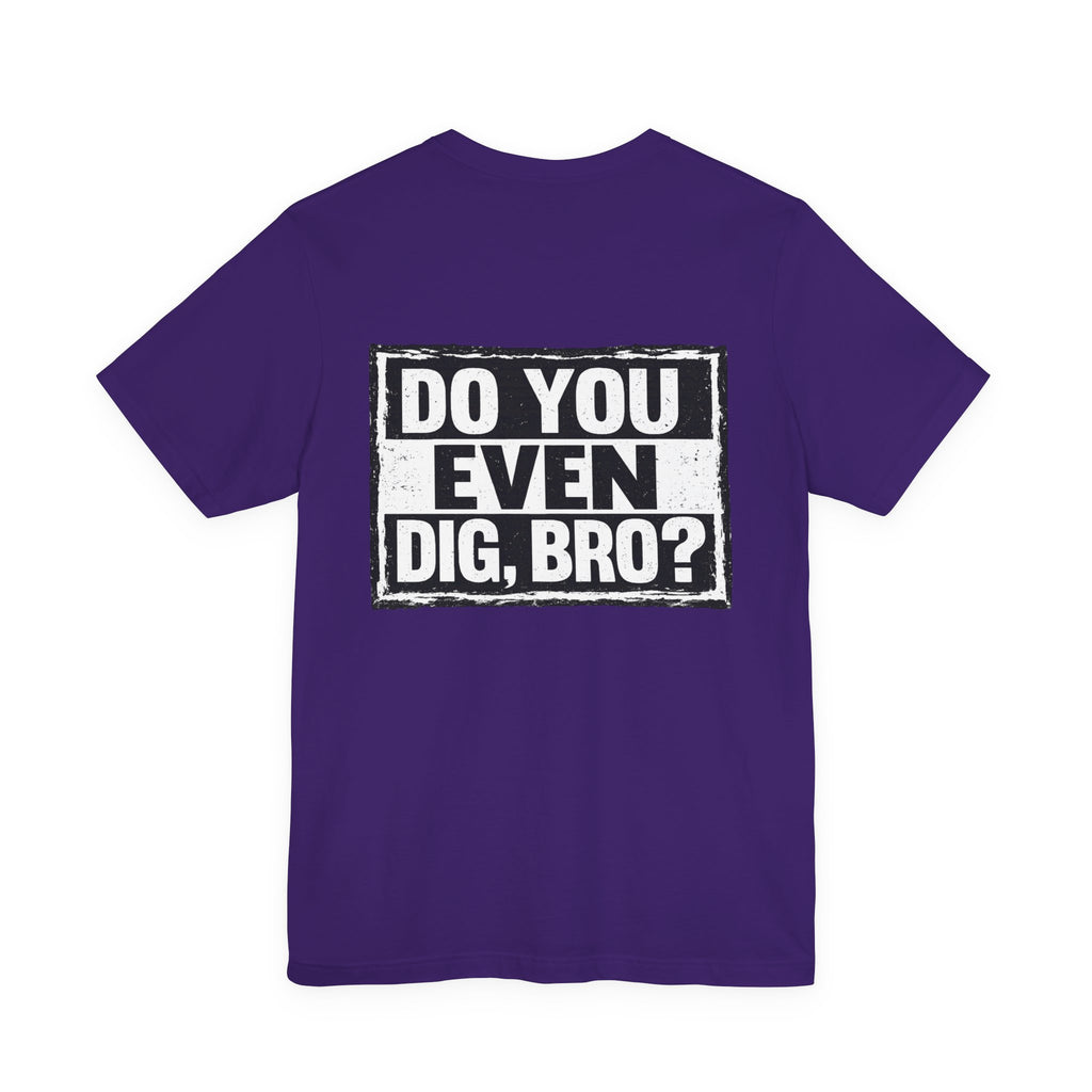 Do You Even Dig, Bro?