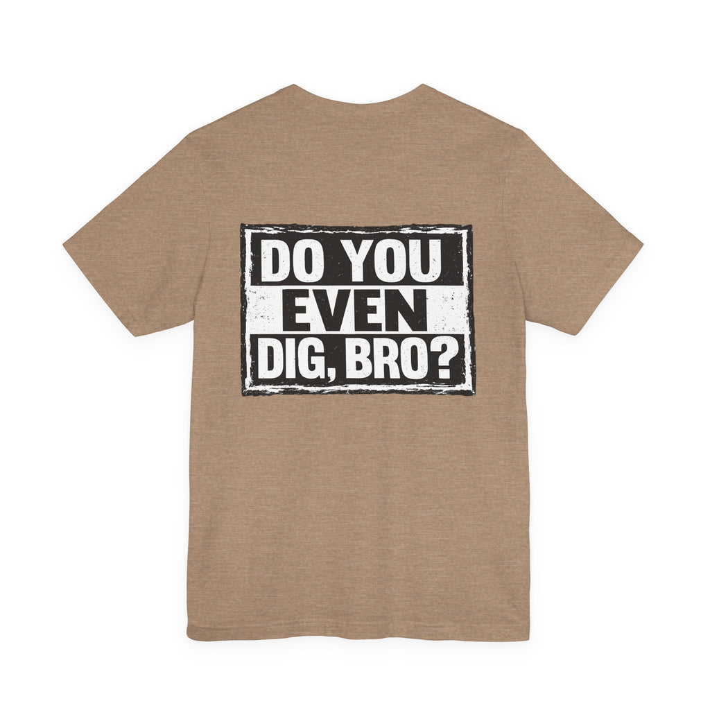 Do You Even Dig, Bro?