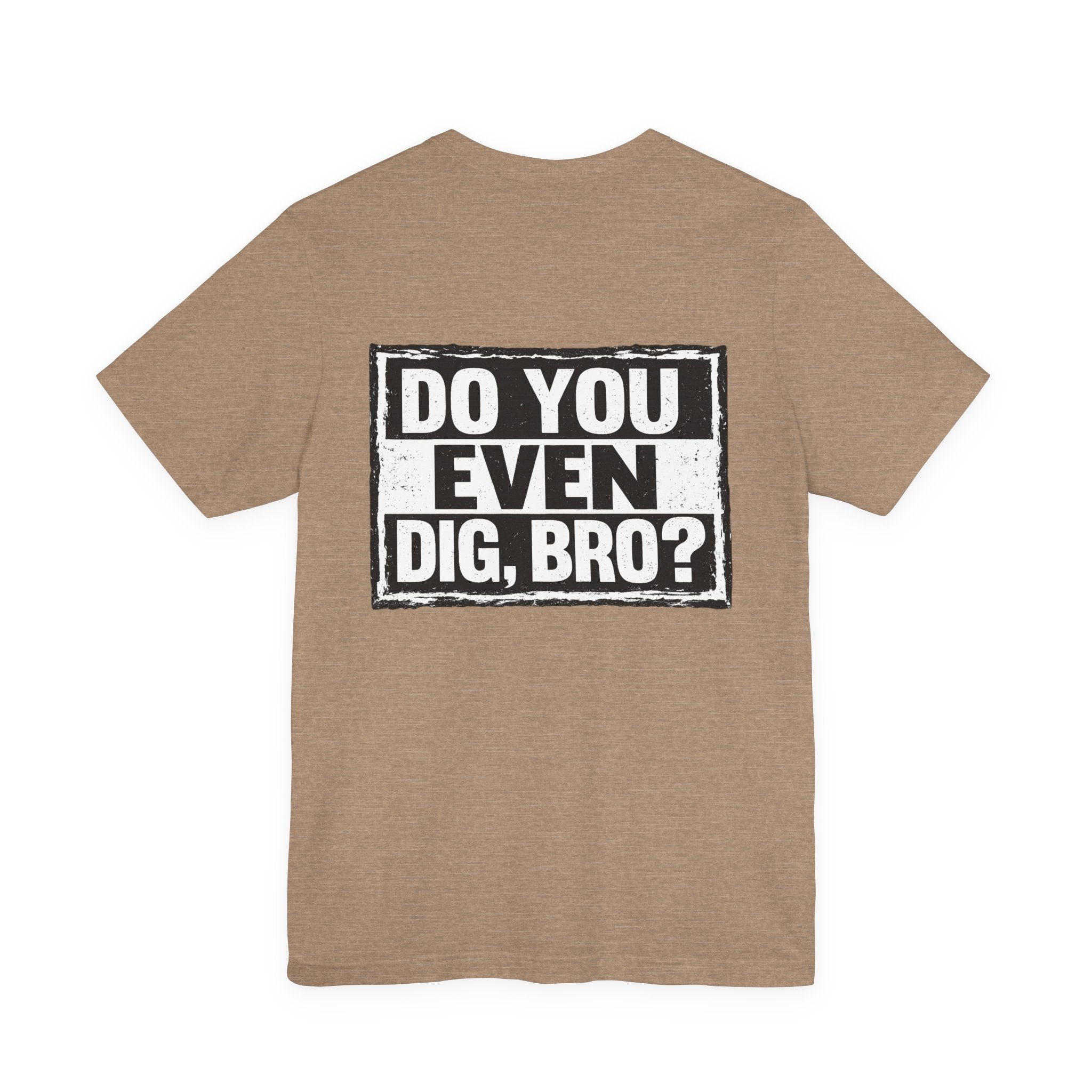 Do You Even Dig, Bro?