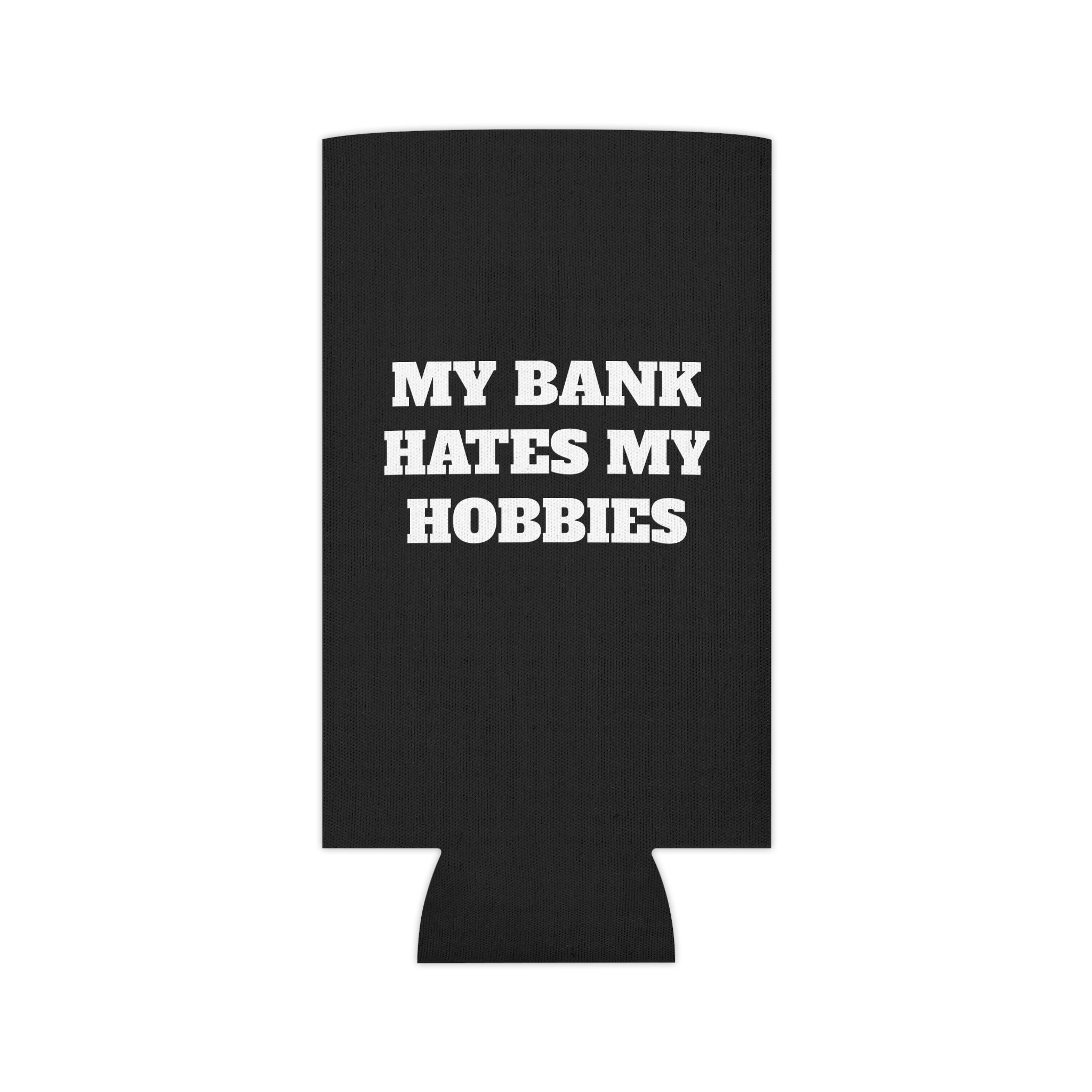 "My Bank Hates My Hobbies" Koozie