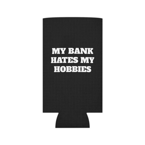 "My Bank Hates My Hobbies" Koozie