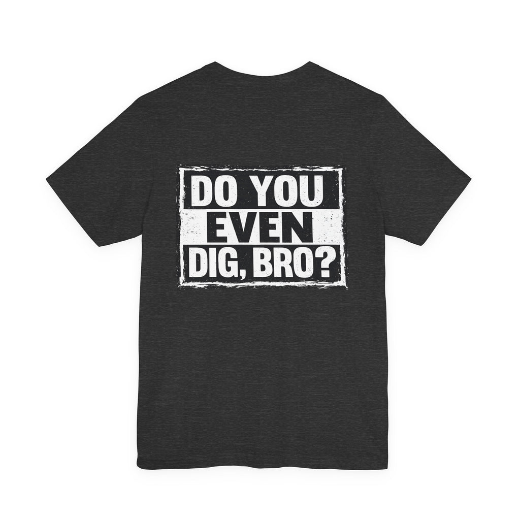 Do You Even Dig, Bro?