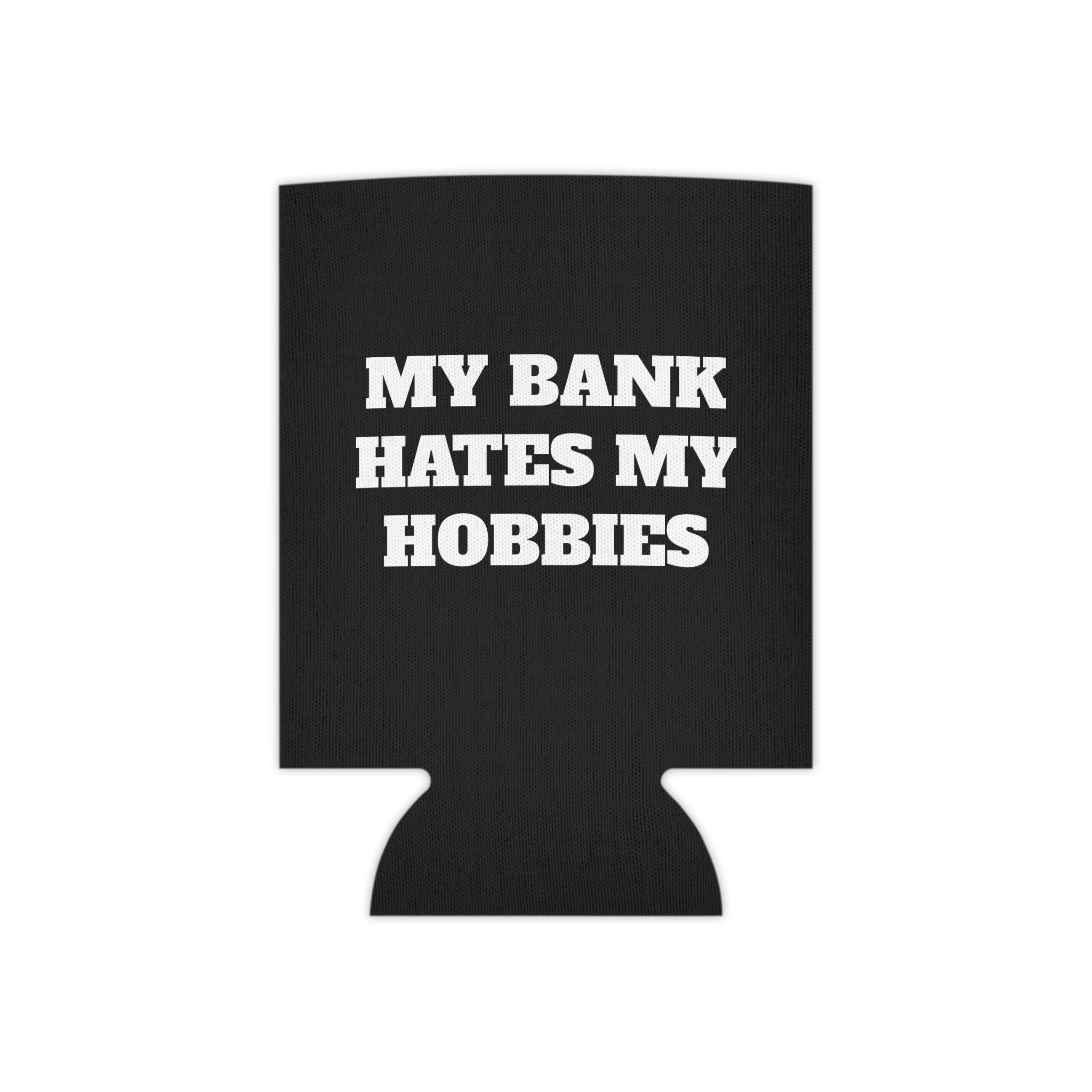 "My Bank Hates My Hobbies" Koozie
