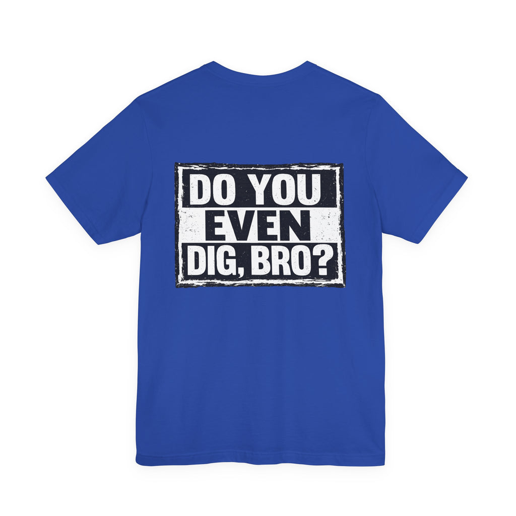 Do You Even Dig, Bro?