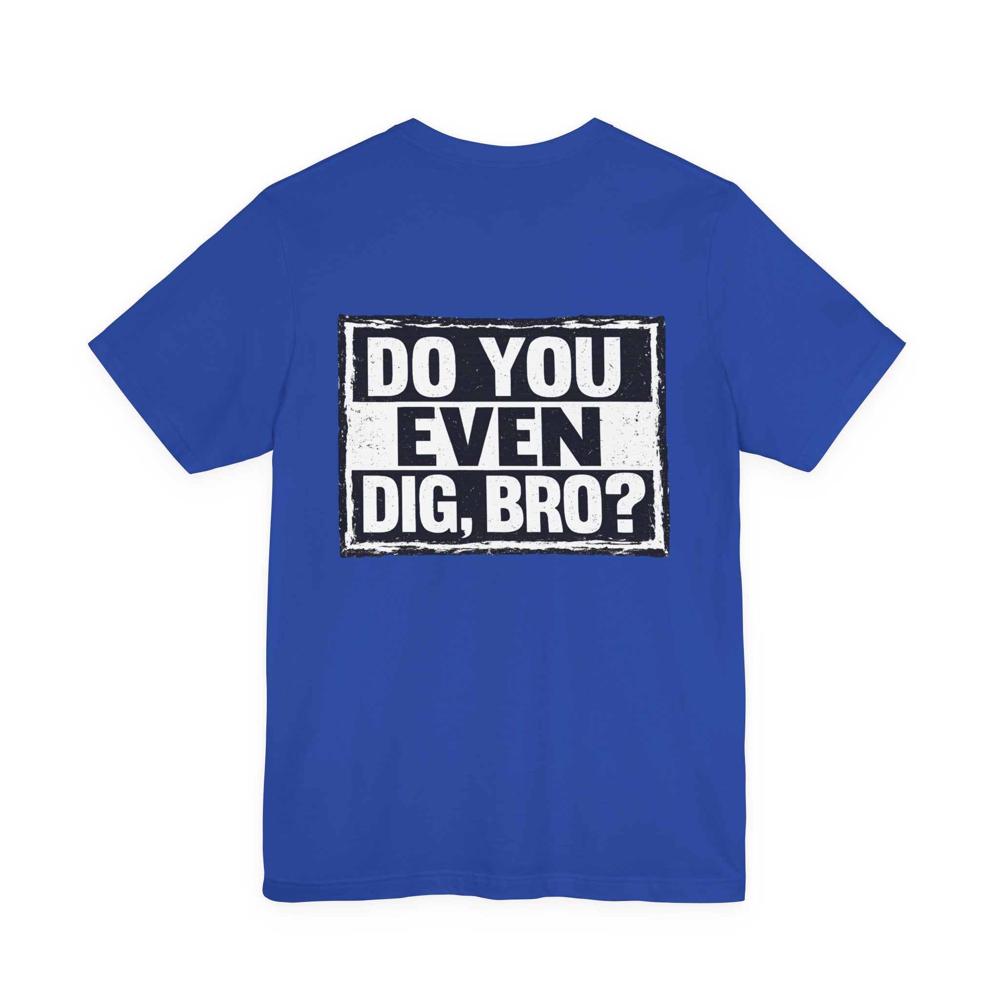 Do You Even Dig, Bro?