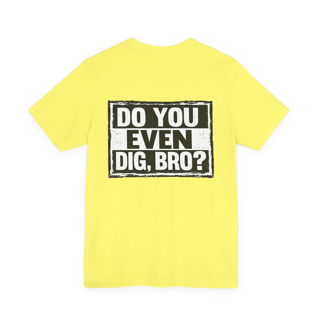 Do You Even Dig, Bro?