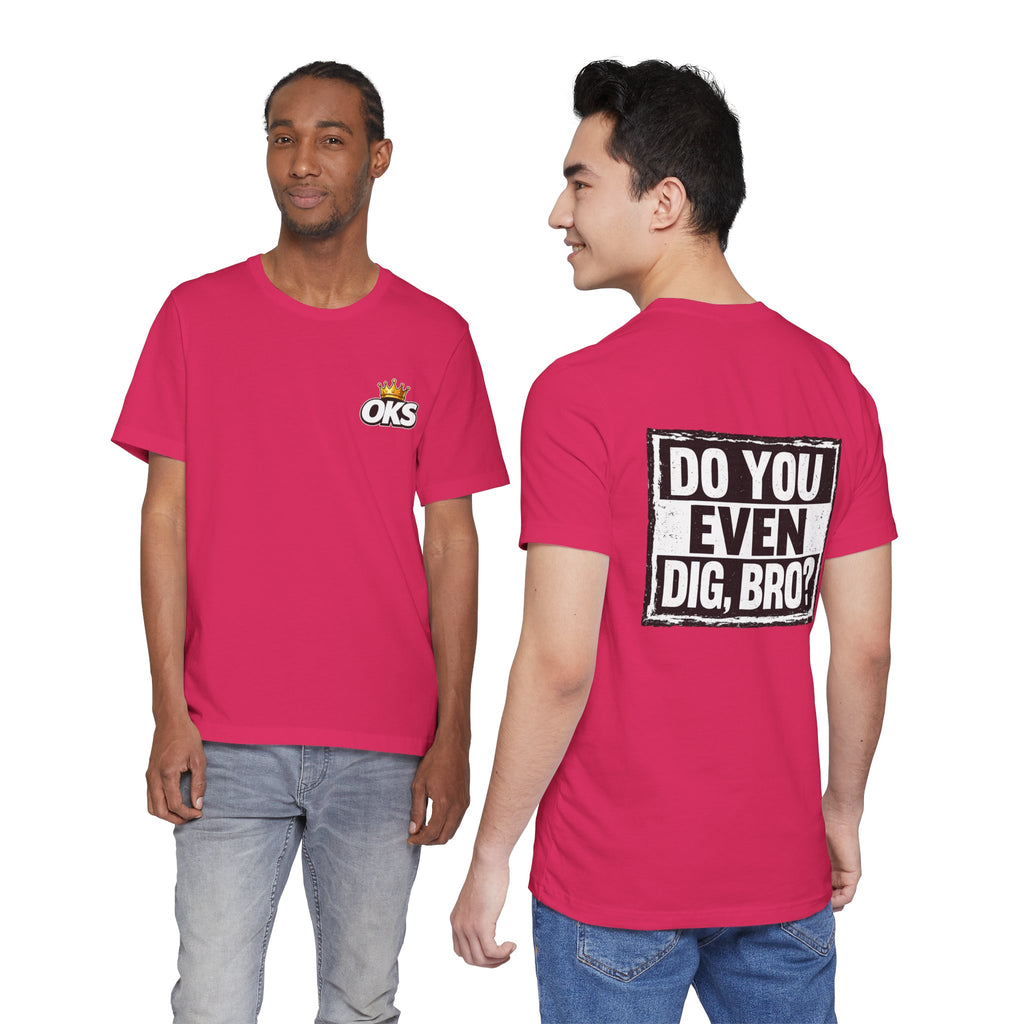 Do You Even Dig, Bro?