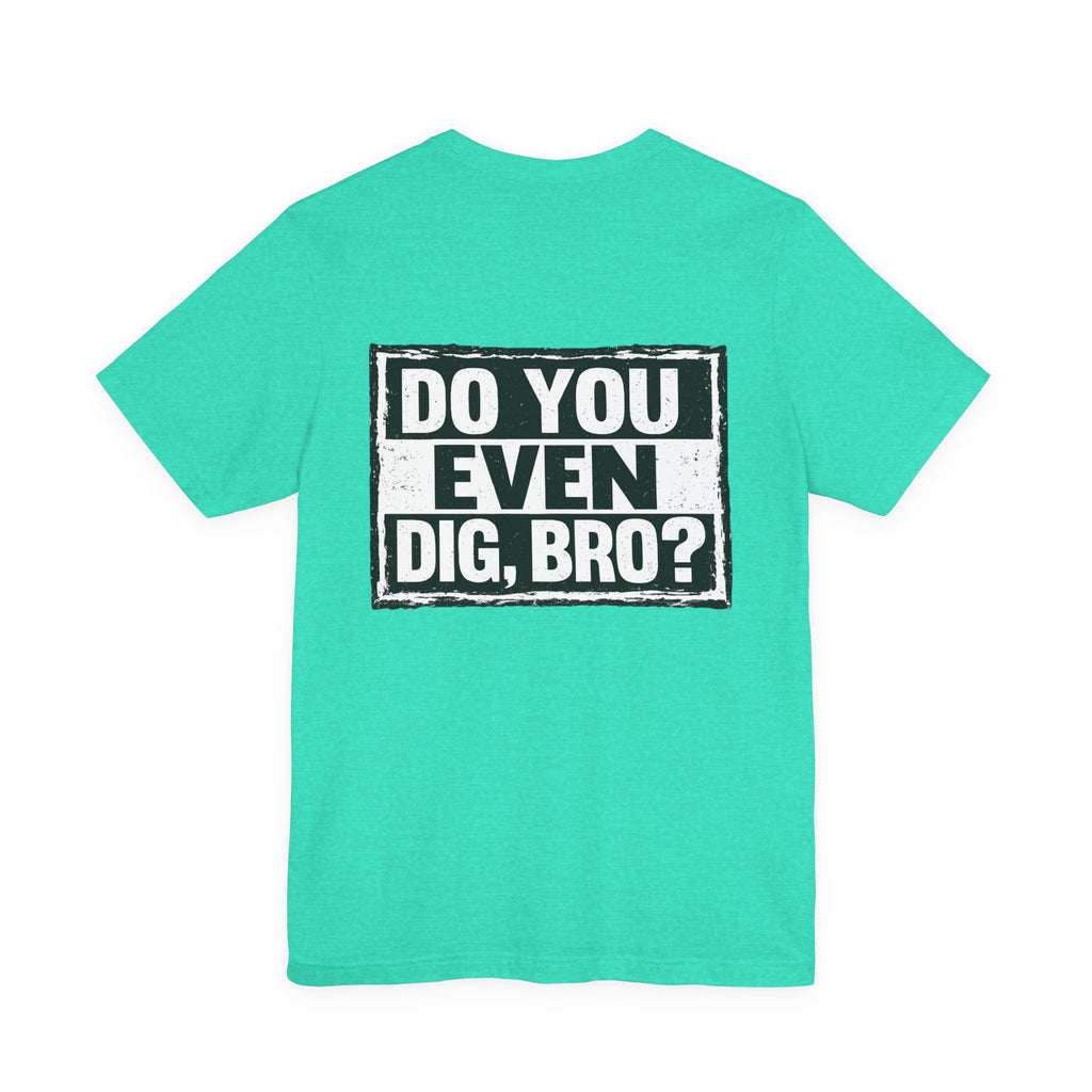 Do You Even Dig, Bro?