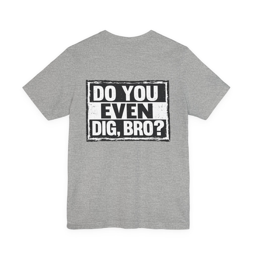 Do You Even Dig, Bro?