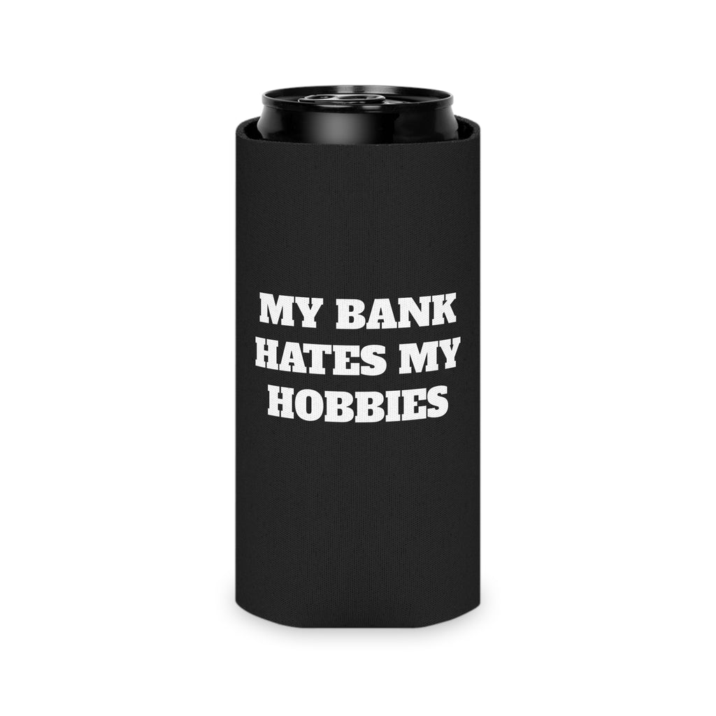 "My Bank Hates My Hobbies" Koozie