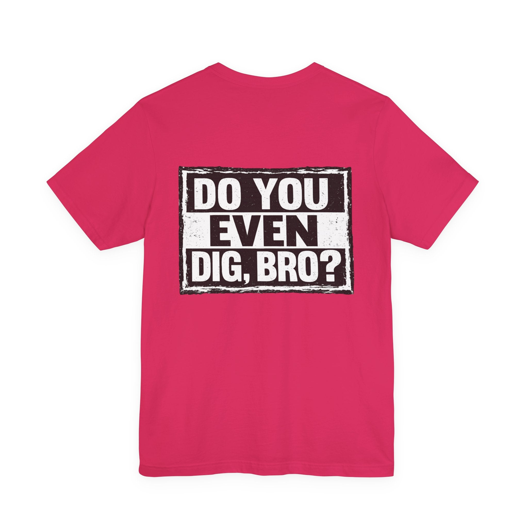 Do You Even Dig, Bro?