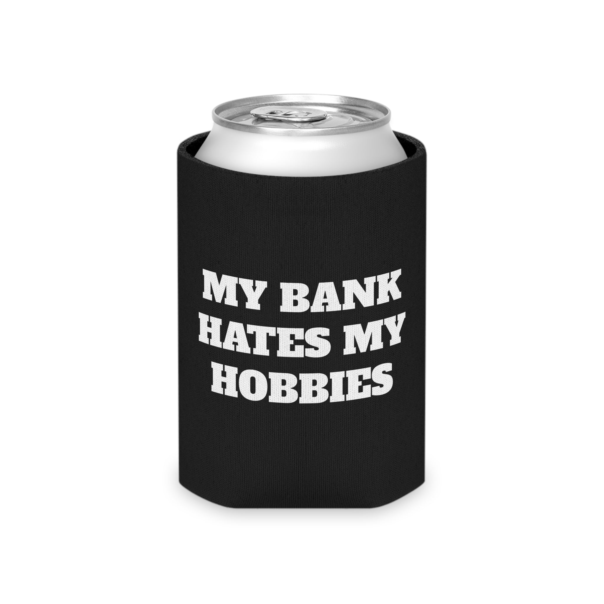 "My Bank Hates My Hobbies" Koozie