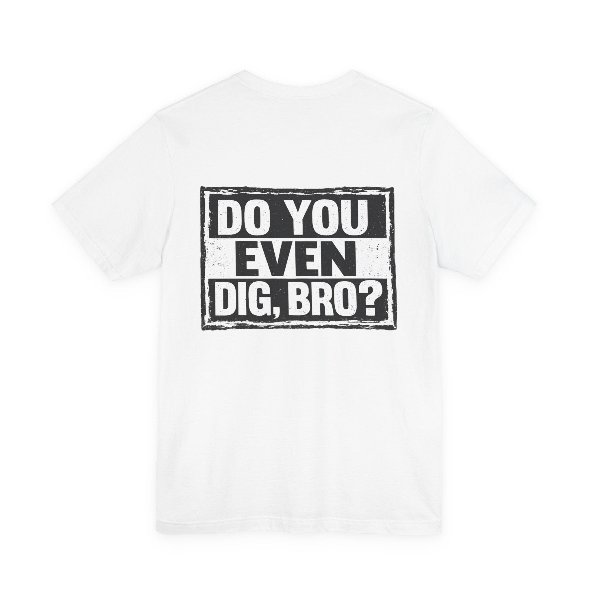 Do You Even Dig, Bro?