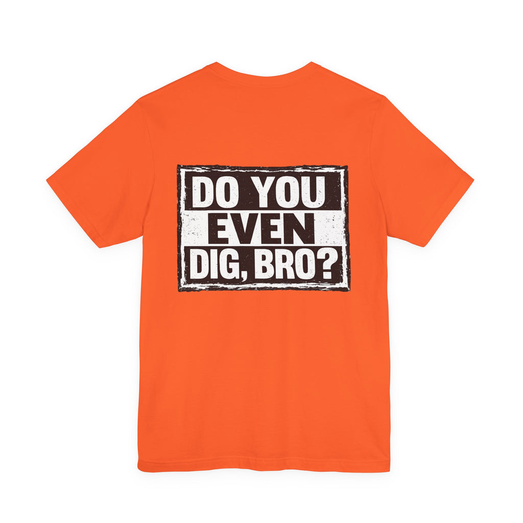 Do You Even Dig, Bro?
