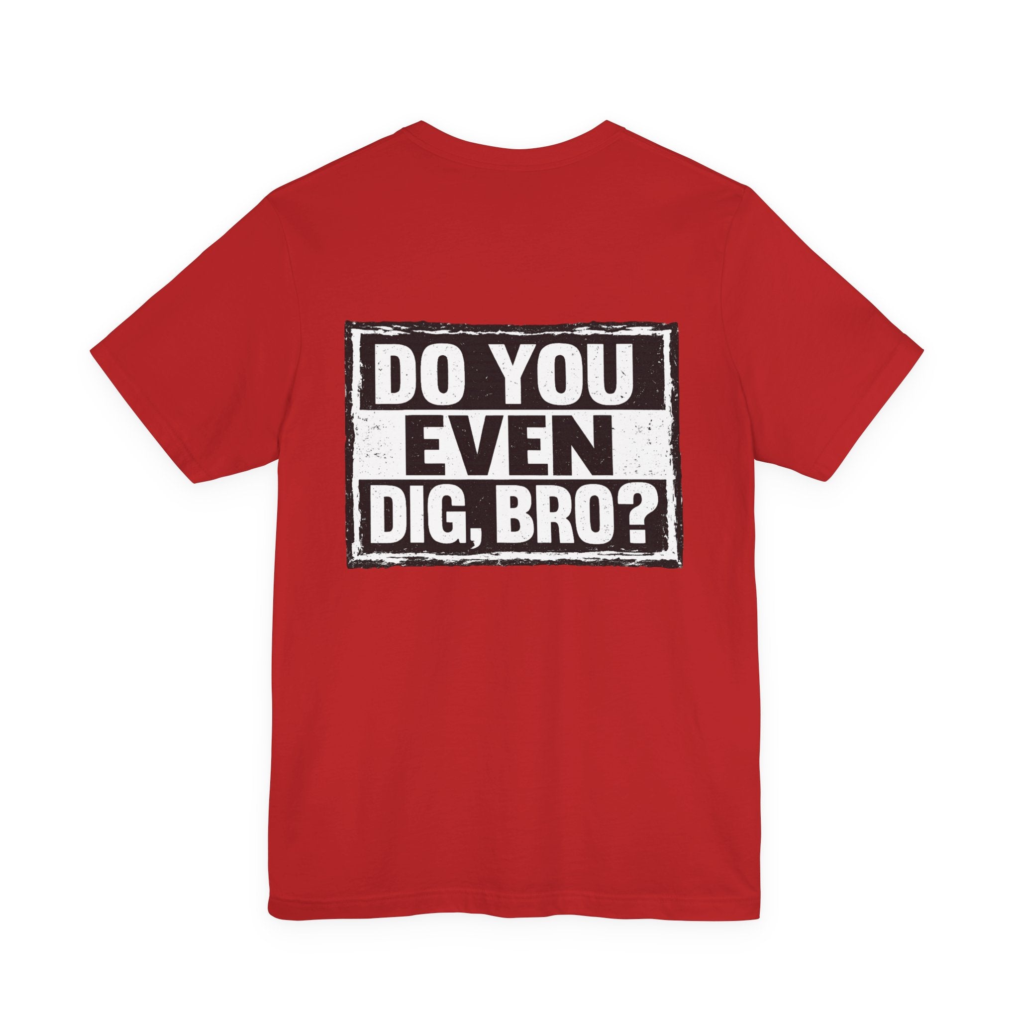Do You Even Dig, Bro?
