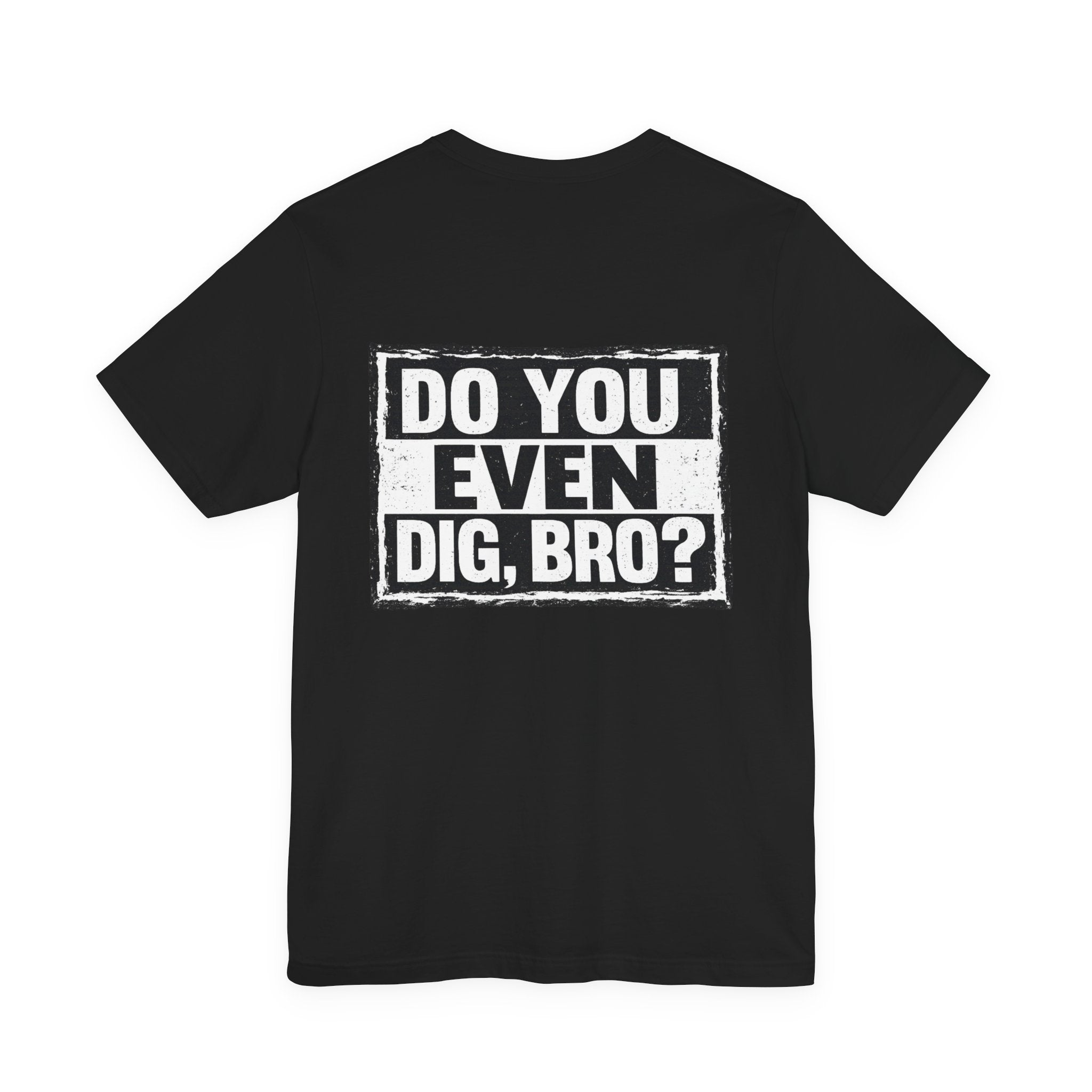 Do You Even Dig, Bro?